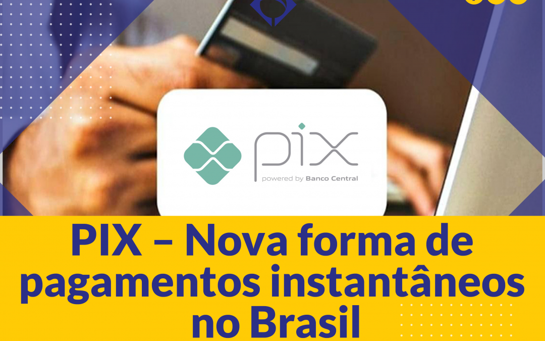 PIX – Nova forma de pagamentos instantâneos no Brasil aprovado pelo Banco Central.